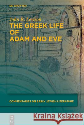 The Greek Life of Adam and Eve John R. Levison 9783110755886 de Gruyter