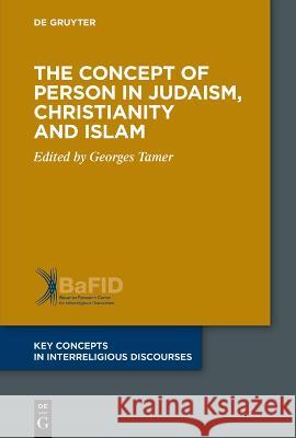 Concept of Person in Judaism, Christianity and Islam Georges Tamer 9783110756647 De Gruyter (JL)