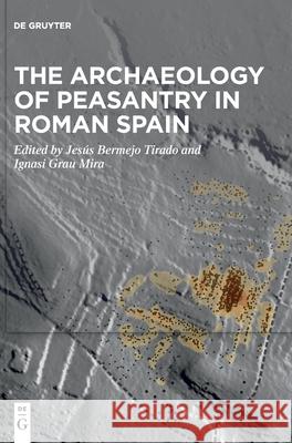 The Archaeology of Peasantry in Roman Spain Jes Bermej Ignasi Gra 9783110757200 de Gruyter