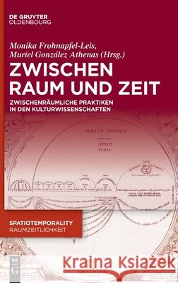 Zwischen Raum und Zeit Muriel González Athenas, Monika Frohnapfel-Leis, No Contributor 9783110757514 Walter de Gruyter