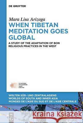 When Tibetan Meditation Goes Global Arizaga, Mara Lisa 9783110758221 de Gruyter