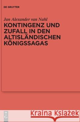Kontingenz und Zufall in den altisländischen Königssagas Van Nahl, Jan Alexander 9783110758771 de Gruyter