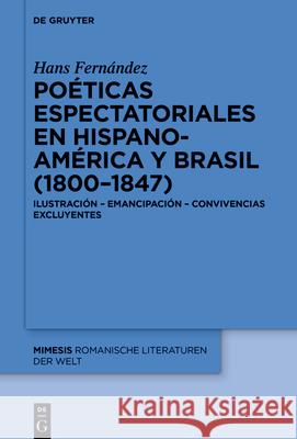 Poéticas espectatoriales en Hispanoamérica y Brasil (1800-1847) Fernández, Hans 9783110758894 de Gruyter