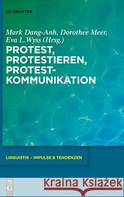 Protest, Protestieren, Protestkommunikation Mark Dang-Anh Dorothee Meer Eva Lia Wyss 9783110759051 de Gruyter