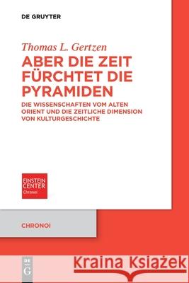 Aber die Zeit fürchtet die Pyramiden Gertzen, Thomas L. 9783110760125 de Gruyter