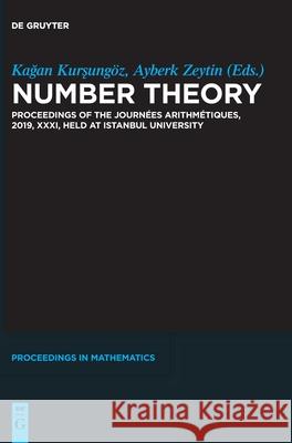 Number Theory: Proceedings of the Journées Arithmétiques, 2019, XXXI, Held at Istanbul University Kurşungöz, Kağan 9783110760293 de Gruyter