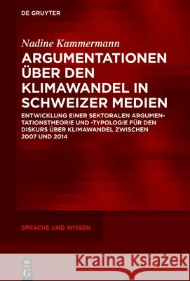 Argumentationen über den Klimawandel in Schweizer Medien Kammermann, Nadine 9783110760705 de Gruyter