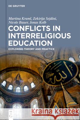 Conflicts in Interreligious Education: Exploring Theory and Practice Kraml, Martina 9783110761719 de Gruyter