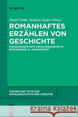 Romanhaftes Erzählen von Geschichte Elena Agazzi, Daniel Fulda, Stephan Jaeger, No Contributor 9783110761948 de Gruyter
