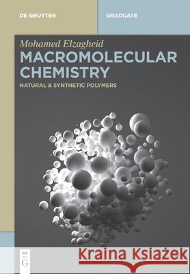 Macromolecular Chemistry: Natural and Synthetic Polymers Elzagheid, Mohamed 9783110762754 de Gruyter