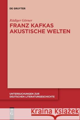 Franz Kafkas akustische Welten Rüdiger Görner 9783110762914