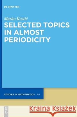 Selected Topics in Almost Periodicity Marko Kostic 9783110763225 de Gruyter