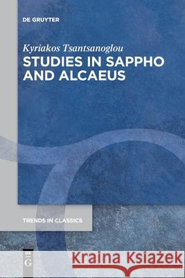 Studies in Sappho and Alcaeus Kyriakos Tsantsanoglou 9783110763393 De Gruyter