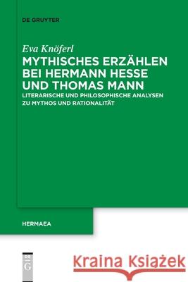 Mythisches Erzählen bei Hermann Hesse und Thomas Mann Eva Knöferl 9783110763683 de Gruyter