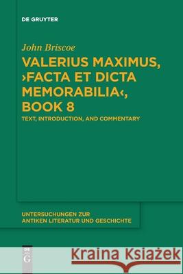 Valerius Maximus, ›Facta et dicta memorabilia‹, Book 8: Text, Introduction, and Commentary John Briscoe 9783110763690