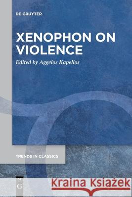 Xenophon on Violence Aggelos Kapellos 9783110763720 De Gruyter