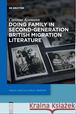 Doing Family in Second-Generation British Migration Literature Corinna Assmann 9783110763775 De Gruyter