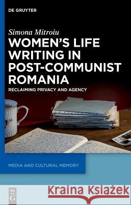 Women's Life Writing in Post-Communist Romania Mitroiu, Simona 9783110763874 De Gruyter