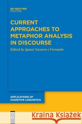 Current Approaches to Metaphor Analysis in Discourse Ignasi Navarro i Ferrando 9783110764321 De Gruyter