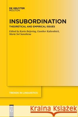 Insubordination: Theoretical and Empirical Issues Karin Beijering, Gunther Kaltenböck, María Sol Sansiñena 9783110764352
