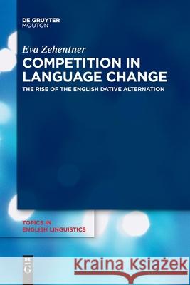 Competition in Language Change Zehentner, Eva 9783110764369 Walter de Gruyter