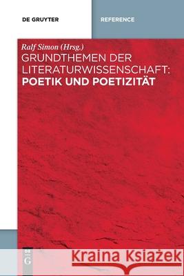 Grundthemen der Literaturwissenschaft: Poetik und Poetizität Ralf Simon, No Contributor 9783110764659 de Gruyter