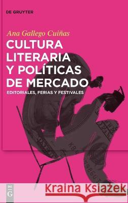 Cultura literaria y políticas de mercado Gallego Cuiñas, Ana 9783110765076 de Gruyter