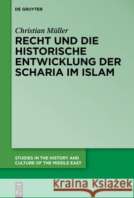 Recht und historische Entwicklung der Scharia im Islam Müller, Christian 9783110765779 de Gruyter