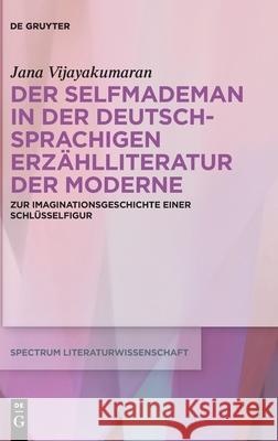 Der Selfmademan in der deutschsprachigen Erzählliteratur der Moderne Jana Vijayakumaran 9783110765915 De Gruyter