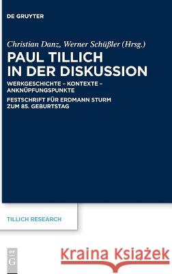 Paul Tillich in Der Diskussion: Werkgeschichte - Kontexte - Anknüpfungspunkte Danz, Christian 9783110765946