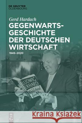 Gegenwartsgeschichte der deutschen Wirtschaft Hardach +., Gerd 9783110766219 Walter de Gruyter