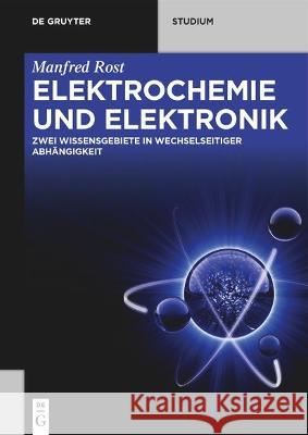Elektrochemie Und Elektronik: Zwei Wissensgebiete in Wechselseitiger Abhängigkeit Rost, Manfred 9783110767230 Walter de Gruyter