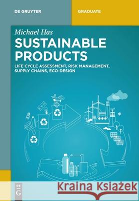 Sustainable Products: Life Cycle Assessment, Risk Management, Supply Chains, Eco-Design Michael Has 9783110767292 de Gruyter