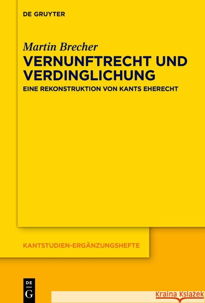 Vernunftrecht Und Verdinglichung: Eine Rekonstruktion Von Kants Eherecht Martin Brecher 9783110767544 de Gruyter