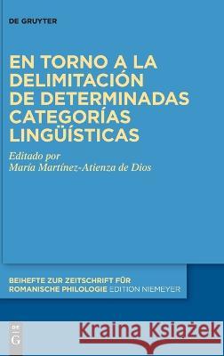 En Torno a la Delimitación de Determinadas Categorías Lingüísticas Martínez-Atienza de Dios, María 9783110767797 de Gruyter