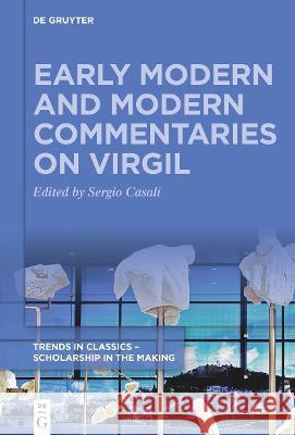 Early Modern and Modern Commentaries on Virgil Sergio Casali 9783110767810 de Gruyter