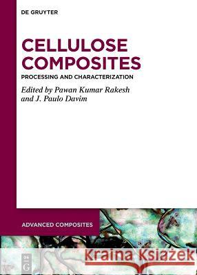 Cellulose Composites: Processing and Characterization Pawan Kumar Rakesh J. Paulo Davim 9783110768695