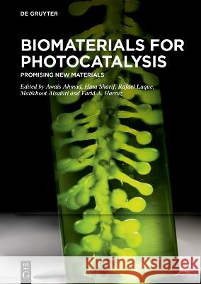 Biomaterials for Photocatalysis: Promising New Materials Rafael Luque Awais Ahmad Mabkhoot Alsaiari 9783110768718 de Gruyter