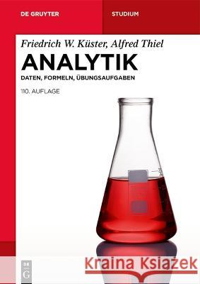 Analytik: Daten, Formeln, ?bungsaufgaben Friedrich W. K?ster Alfred Thiel Andreas Seubert 9783110769128