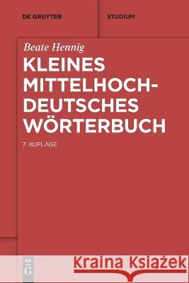 Kleines mittelhochdeutsches Wörterbuch Hennig, Beate 9783110769135 de Gruyter