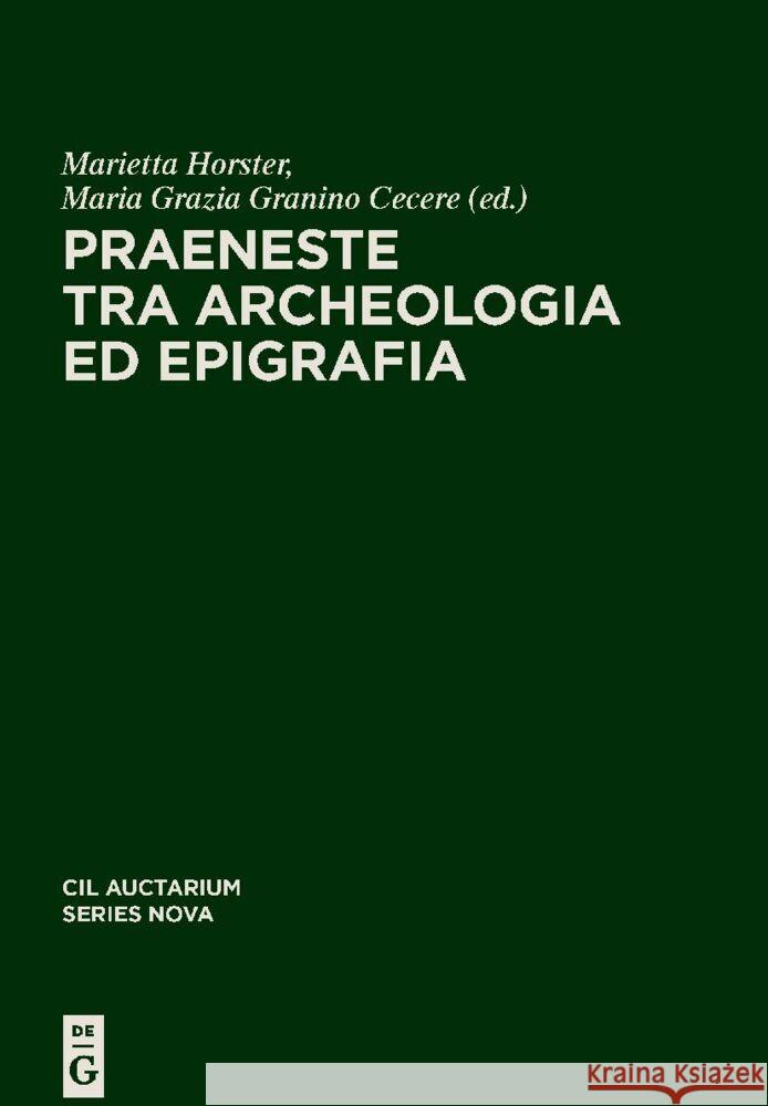 Praeneste Tra Archeologia Ed Epigrafia Marietta Horster Maria Grazia Granin 9783110769500