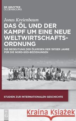 Das Öl und der Kampf um eine Neue Weltwirtschaftsordnung Kreienbaum, Jonas 9783110769708 Walter de Gruyter