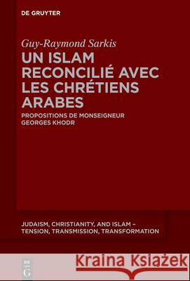 Un islam reconcilié avec les chrétiens arabes Sarkis, Guy-Raymond 9783110769937 de Gruyter