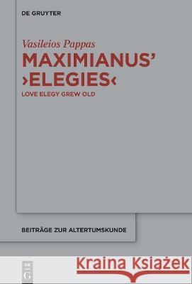 Maximianus' 'Elegies' Pappas, Vasileios 9783110770377 de Gruyter