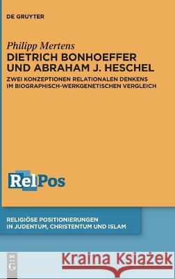 Dietrich Bonhoeffer und Abraham J. Heschel Mertens, Philipp 9783110770698 De Gruyter (JL)