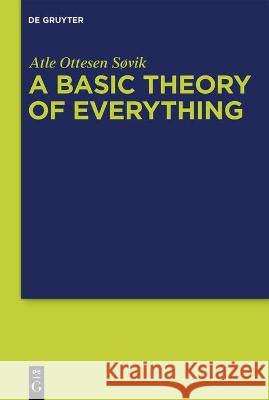 A Basic Theory of Everything Søvik, Atle Ottesen 9783110770926