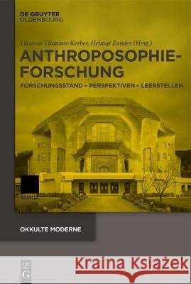 Anthroposophieforschung: Forschungsstand - Perspektiven - Leerstellen Viktoria Vitanova-Kerber Helmut Zander 9783110771145