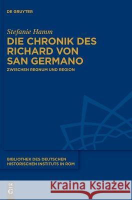 Die Chronik des Richard von San Germano Hamm, Stefanie 9783110771299 de Gruyter