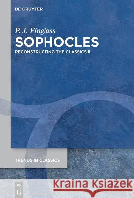Sophocles: Reconstructing the Classics II P. J. Finglass 9783110772265 De Gruyter