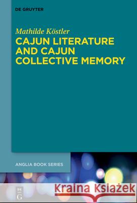 Cajun Literature and Cajun Collective Memory K 9783110772630 de Gruyter